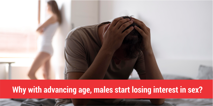 Why with advancing age, males start losing interest in sex?